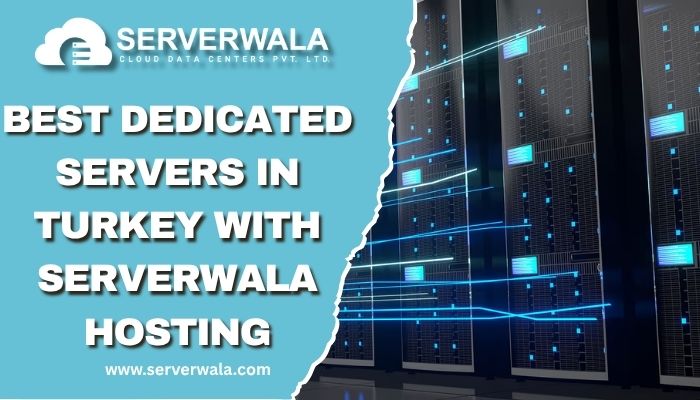 Best Dedicated Servers In Turkey With Serverwala Hosting 17592370383