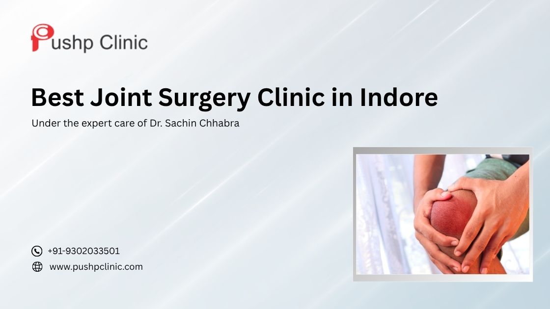 Best Joint Surgery Clinic In Indore Dr Sachin Chhabra 17529185093
