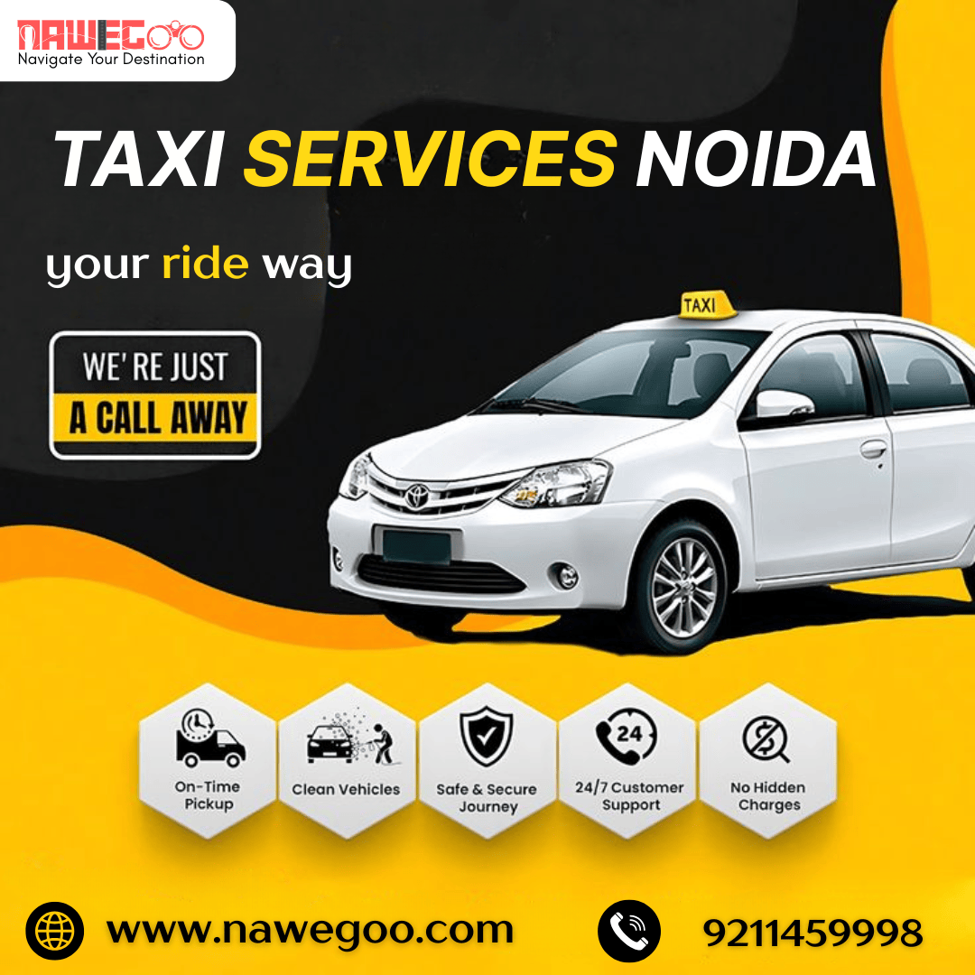 Convenient Taxi Booking Noida And Ride Comfortably With Nawegoo 17637960116