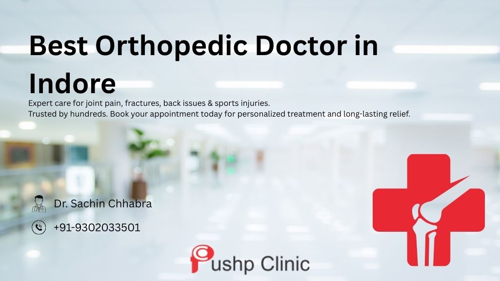 Orthopaedic Doctor In Indore Dr Sachin Chhabra Pushp Clinic 17465335039