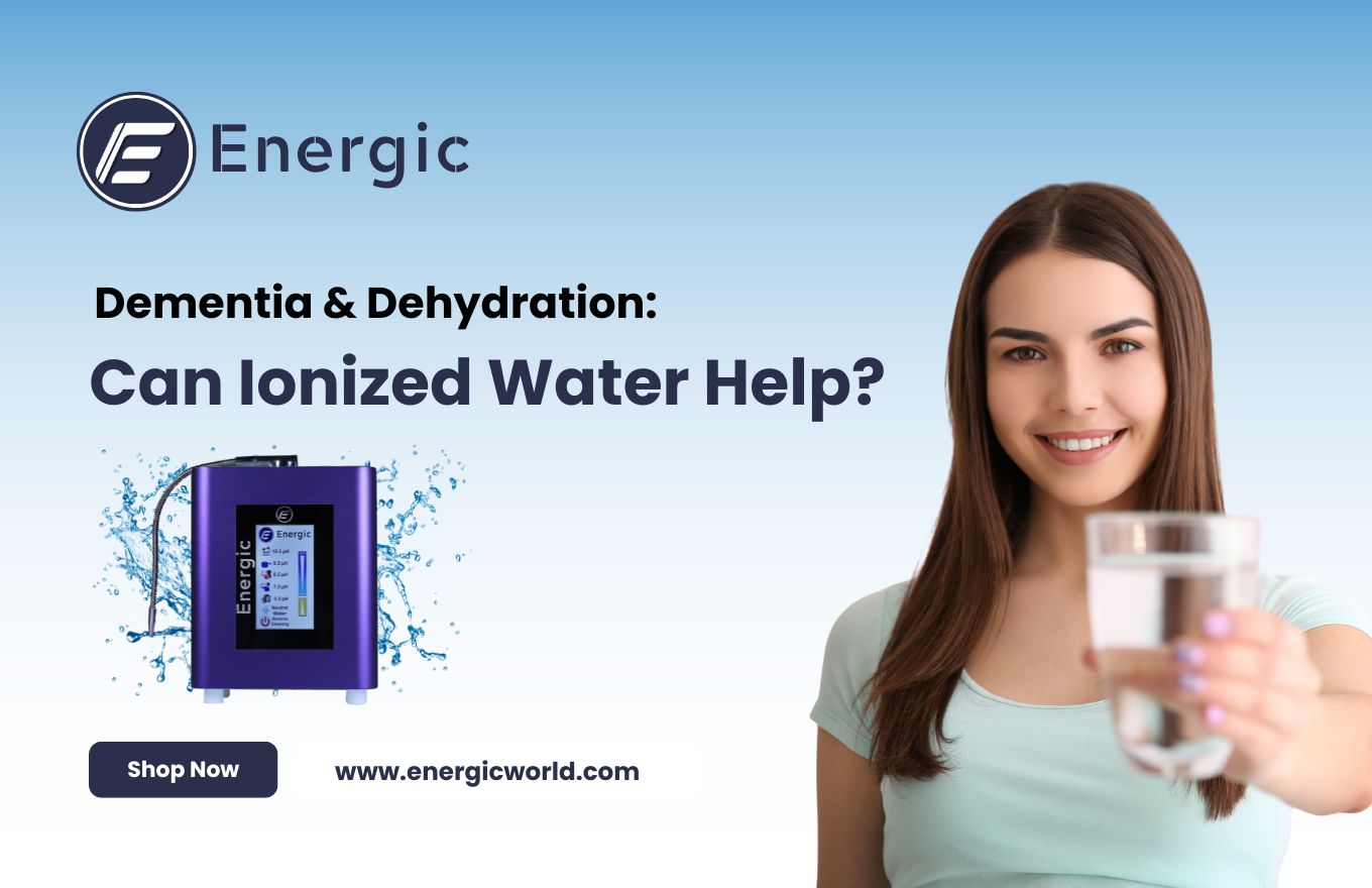 Understanding Dementia And Dehydration How Ionized Water May Help 17504182734