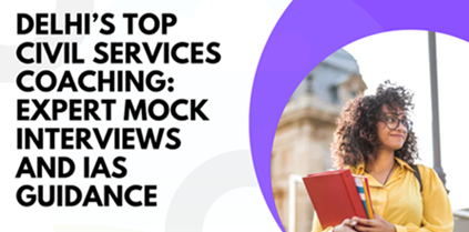 Best civil services coaching in delhi with expert mock interviews