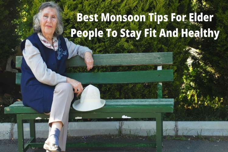 Best Monsoon Tips For Elderly People To Stay Fit And Healthy