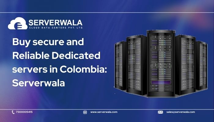 Buy secure and reliable dedicated servers in colombia serverwala