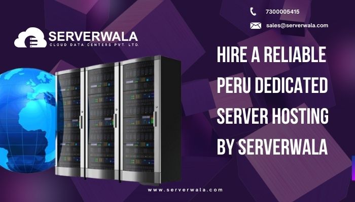 Hire a reliable peru dedicated server hosting by serverwala