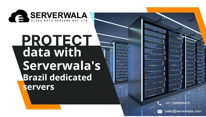 Protect your data with brazil dedicated servers from server wala