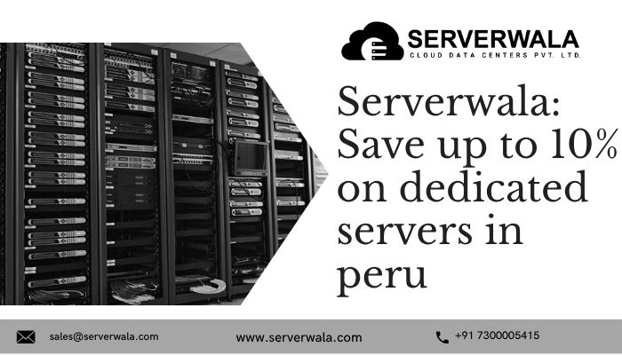 Serverwala offers up to ten percent off on dedicated servers in peru