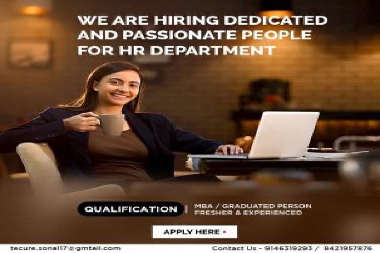 We are hiring dedicated and passionate people for HR Dept