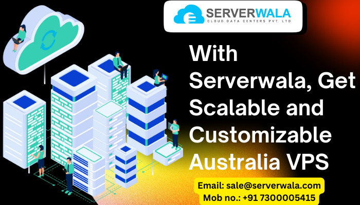 With serverwala get scalable and customizable australia vps